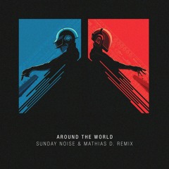 Daft Punk - Around The World (Sunday Noise & Mathias D. Remix)
