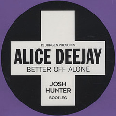 Alice Deejay - Better Off Alone (Josh Hunter Bootleg)