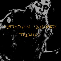 BROWN SUGAR (REMIX)