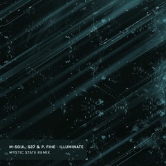 M-Soul, S27 & P. Fine - Illuminate (Mystic State Remix) [Free D/L]