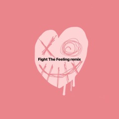 FIGHT THE FEELING REMIX