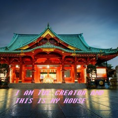 I AM THE CREATOR AND THIS MY HOUSE (MIX)