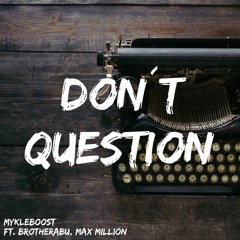 Don´t Question Abu - Mykleboost Ft. BrotherAbu, Max Million