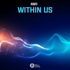 Awii - Within Us (Out Now) [STELL RECORDINGS]