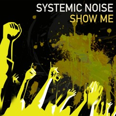 Systemic Noise - Show Me