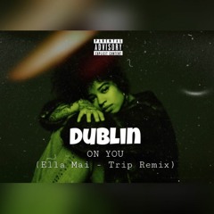 Dublin - On You (Ella Mai - Trip Remix)