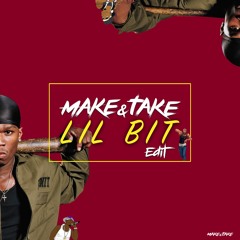 Make & Take - Lil' Bit (Edit)