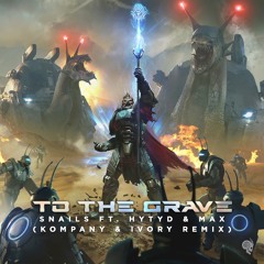 Snails ft. HYTYD & MAX - To The Grave (Kompany & IVORY Remix)