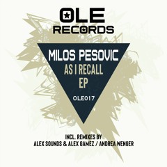 Milos Pesovic - As I Recall (Alex Sounds, Alex Gamez Remix) [Ole Records]