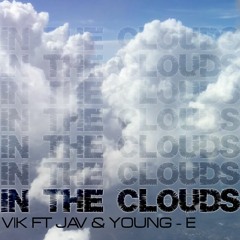 In The Clouds - VIK ft. JAV & YOUNG - E