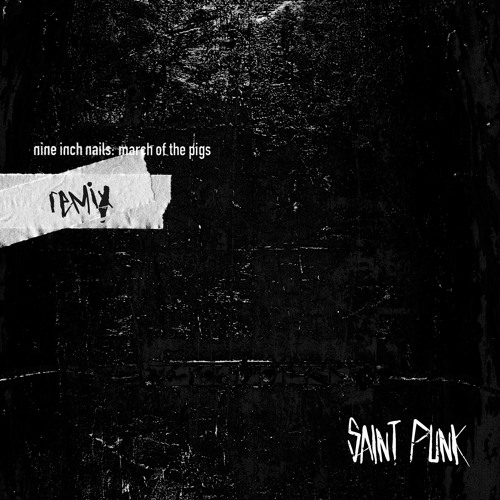 Nine Inch Nails - March Of The Pigs (Saint Punk Remix) by SAINT PUNK - Free  download on ToneDen