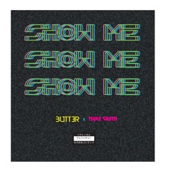 Show Me - Butt3r x Myke Green