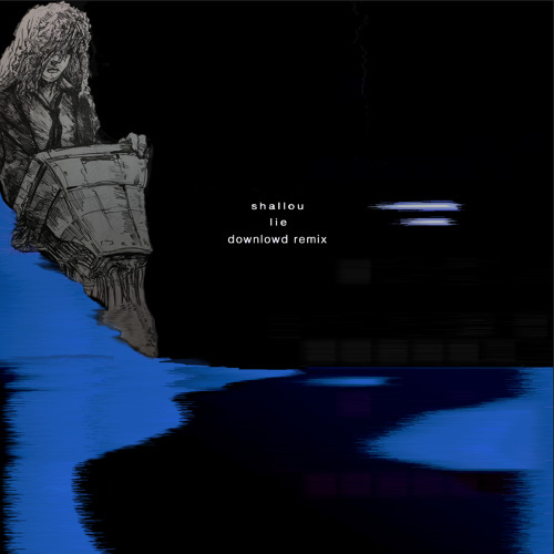 Shallou ft. Riah - Lie (Downlowd Remix) (FREE DL)
