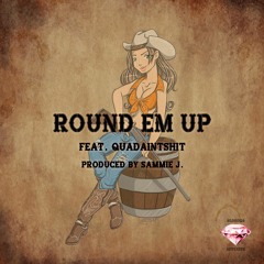 Round Em Up Ft. Quadaintshit (Prod. Sammie J)