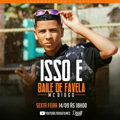 MC DIOGO - ISSO É BAILE DE FAVELA - DJ MANIIN
