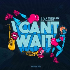I Can't Wait ft. Phonik ops & Jakeda
