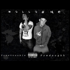 "Follow Me" ft. Truetrouble