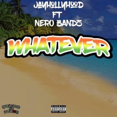 JayHollyHood Ft Nero Bandz- WHATEVER