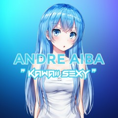 Andre Aiba - Kawaii Sexy ( Night Club Junkie ) 2018