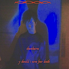 y should i neva fear death (prod. domyno)