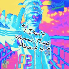 I Don't Wanna Think About It