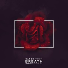 Catch Your Breath - Yesterday (Acoustic)