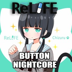 ReLife Op: Button By PENGUIN RESEARCH Nightcore