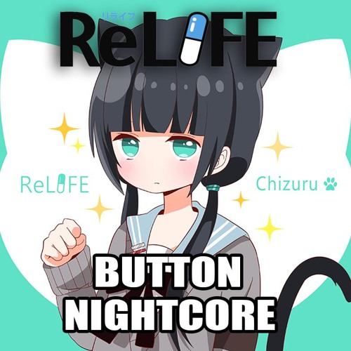 ReLife Op: Button By PENGUIN RESEARCH Nightcore