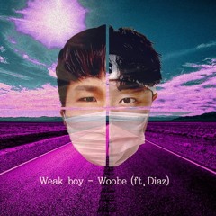 우비 - WEAK BOY ft. Diaz