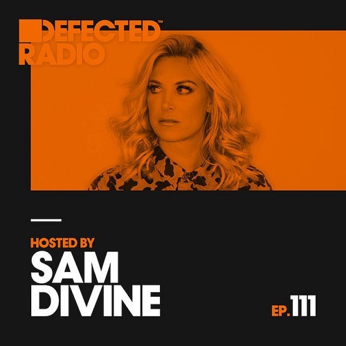 Defected Radio - Defected Radio Episode 111 (hosted By Sam Divine)