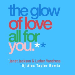 Janet Jackson & Luther Vandross - The Glow Of Love All For You - DJ Alex Taylor Remix