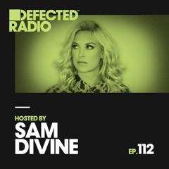 Defected Radio - Defected Radio Episode 112 (hosted By Sam Divine)