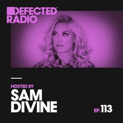 Defected Radio - Defected Radio Episode 113 (hosted By Sam Divine  )