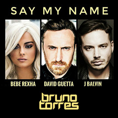 David Guetta, Bebe Rexha, J Balvin - Say My Name (Bruno Torres Remix)