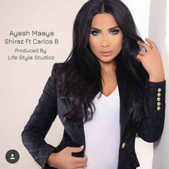 Ayesh Maaya - Shiraz Ft Carlos B I شيراز - عايش معايا