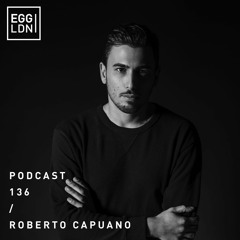 Egg London Podcast 136 - Roberto Capuano