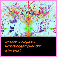WITCHCRAFT (HELIXX REWORK) (FT. Xiejra)
