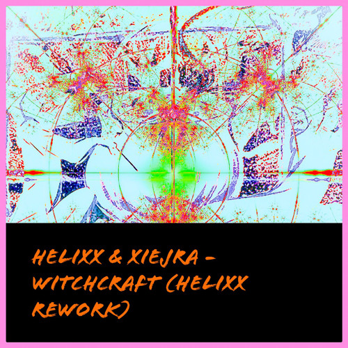 WITCHCRAFT (HELIXX REWORK) (FT. Xiejra)