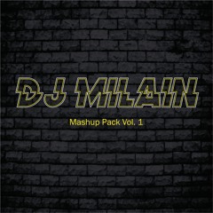DJ Milain Mashup Pack Vol. 1 [FREE DOWNLOAD]