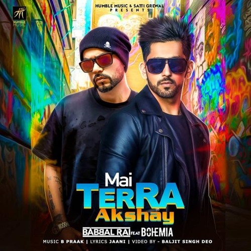 Listen to Mai Terra Akshay || Babbal Rai Ft. Bohemia || Latest Punjabi Song  2018 by Preet Singh in 11 playlist online for free on SoundCloud