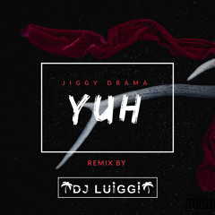 Yuh - Jiggy Drama (Remix By Dj Luiggi ) (F.L.A.C.O)2018