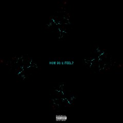 how do you feel (ft. PsychoYP & Kuddi Is Dead)[E]