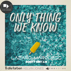 ALLE FARBEN - ONLY THING WE KNOW (LAZARO MARQUESS BOOTY)