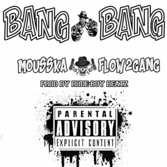 Mousska flow2gang feat Rude Boy Beatz -Bang Bang
