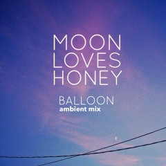 Moon Loves Honey - Balloon (Floating Mix)