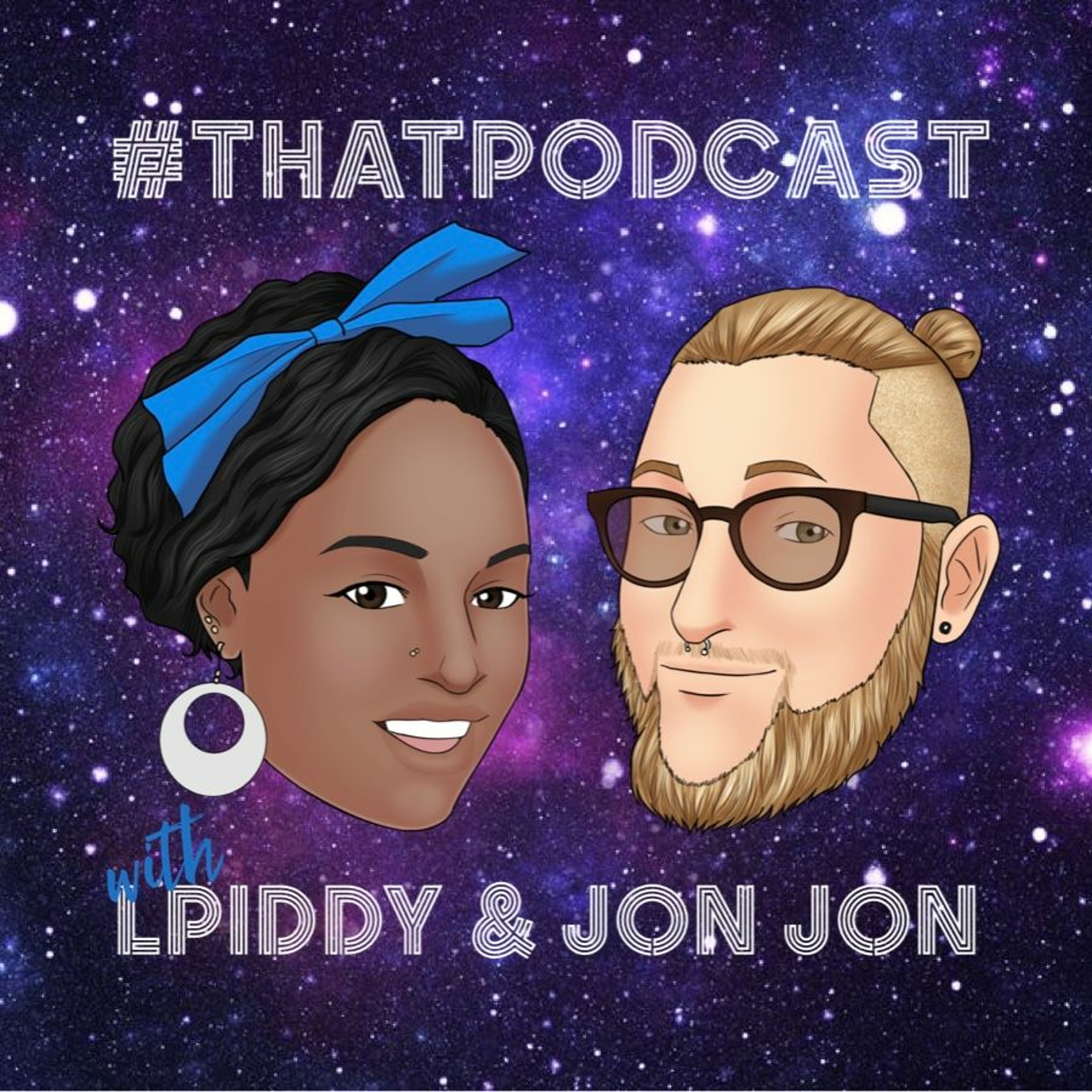 #thatpodcast with LPiddy and Jon Jon