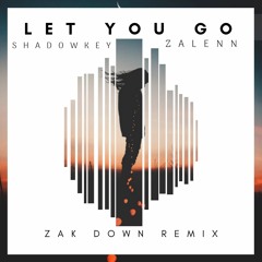 Zalenn & Shadowkey - Let You Go (Zak Down Remix)