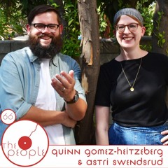 Ep 66: Astri Swendsrud & Quinn Gomez-Heitzeberg: The People