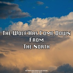 The wolf has come down from the north ★OUT ON SPOTIFY★