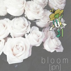 "BLOOM" [jpn]